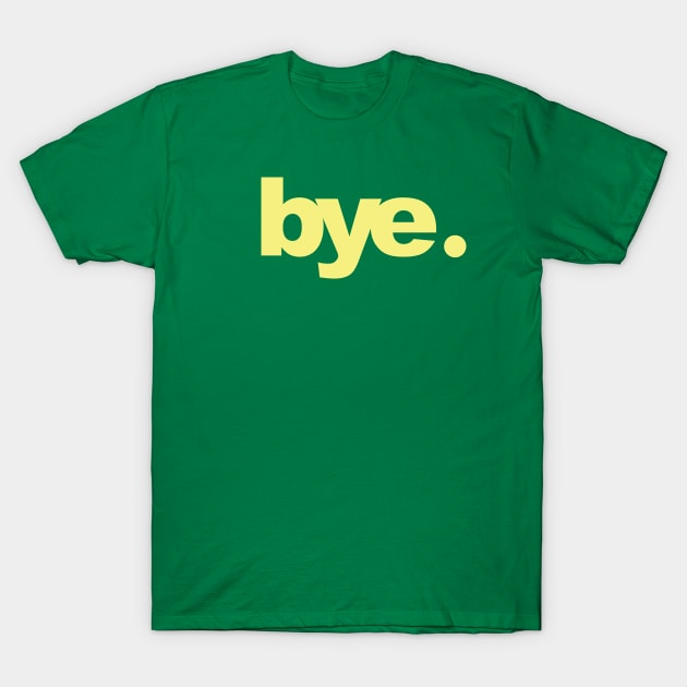 bye T-Shirt by Heyday Threads